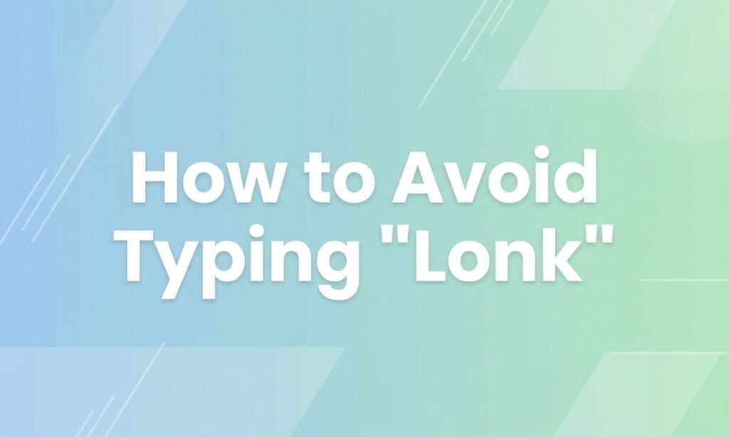 how-to-avoid-typing-lonk