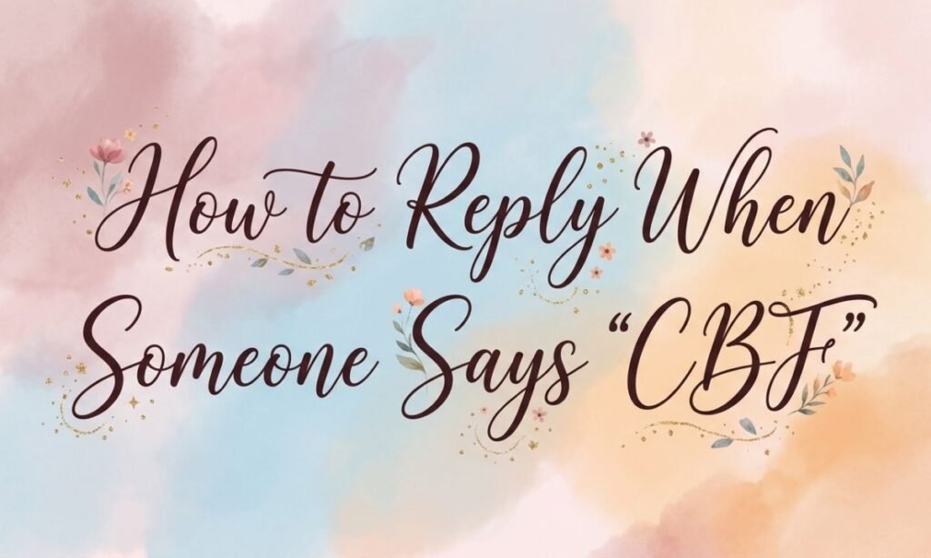 how-to-reply-when-someone-says-cbf