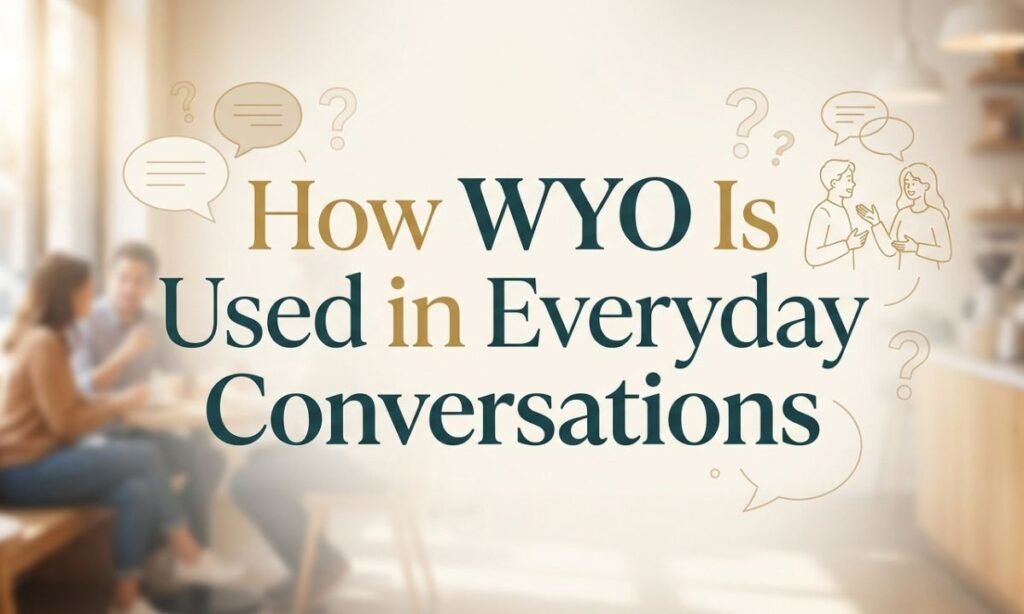 how-wyo-is-used-in-everyday-conversations
