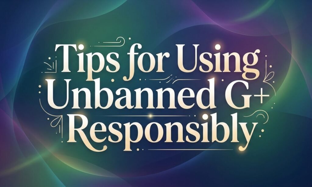 tips-for-using-unbanned-g-responsibly
