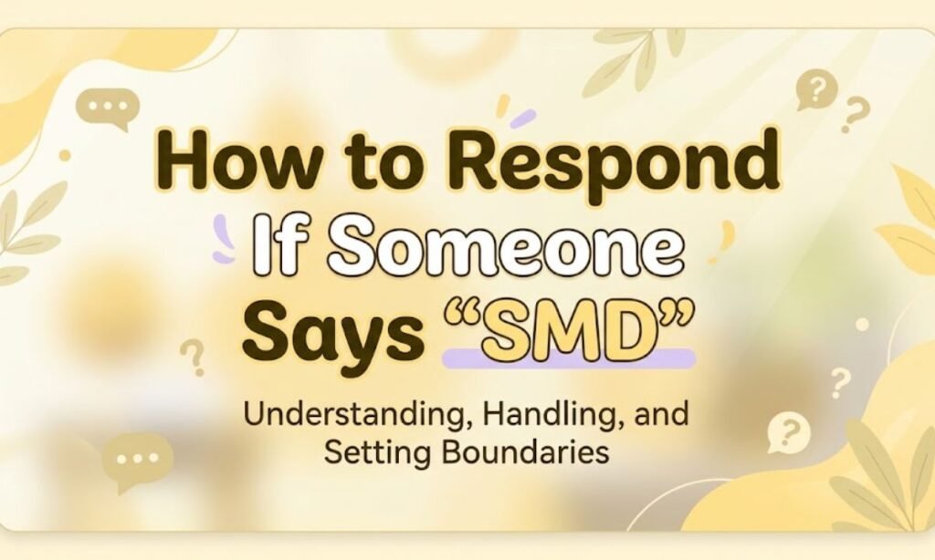 how-to-respond-if-someone-says-smd